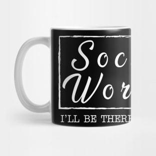 Social Worker - I'll be there for you Mug